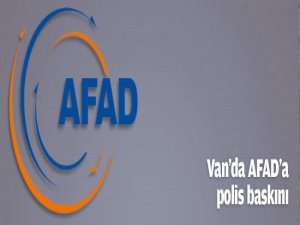 Van'da AFAD'a polis baskını