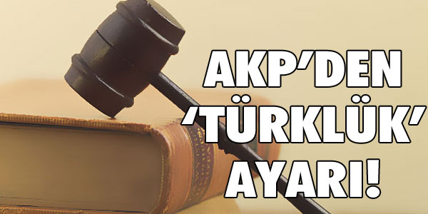 AK Parti'den Türklük Ayarı