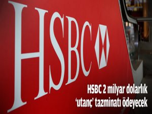 HSBC 2 milyar dolarlık tazminatı ödeyecek
