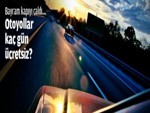 Bayramda otoyollar ücretsiz