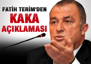 TERİM'DEN KAKA AÇIKLAMASI