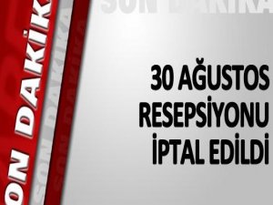 30 Ağustos resepsiyonu iptal edildi