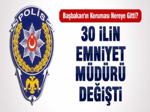 30 İLİN EMNİYET MÜDÜRÜ DEĞİŞTİ!