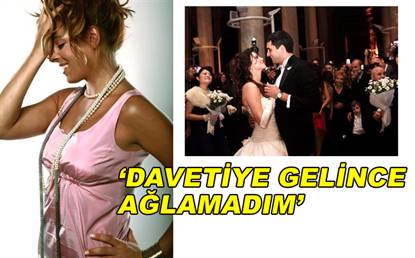 DAVETİYEYE AĞLAMADIM!