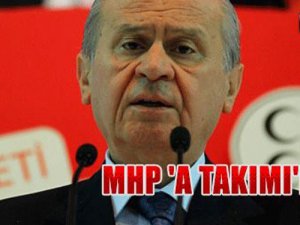 MHP'nin 'A takımı' belli oldu!