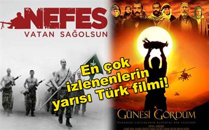 EN ÇOK İZLENENLERİN YARISI TÜRK FİLMİ