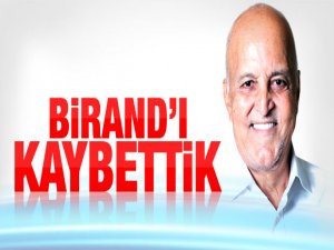 BİRAND'I KAYBETTİK!