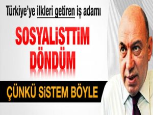 "SOSYALİSTİM DÖNDÜM"