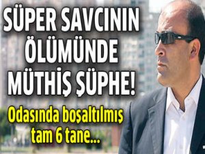 Süper savcının ölümünde şüphe