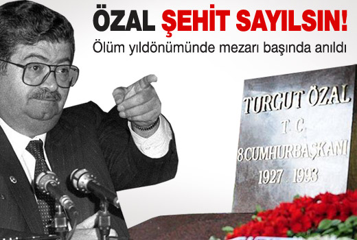 'ÖZAL ŞEHİT SAYILSIN!'