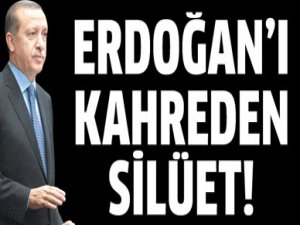 ERDOĞAN'I KAHREDEN SİLUET