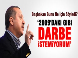 "2009'DAKİ GİBİ DARBE İSTEMİYORUM"