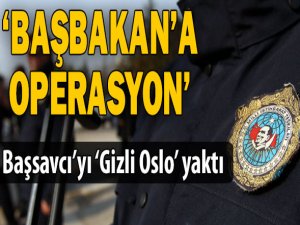 Başbakana operasyon iddiası
