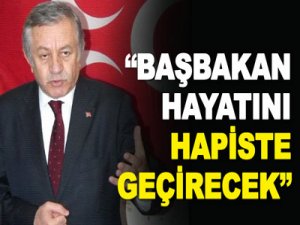 "Başbakan hayatını hapiste geçirecek"