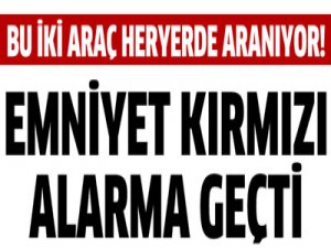 Emniyet kırmızı alarma geçti!