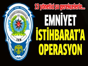 Emniyet İstihbarat'ta operasyon