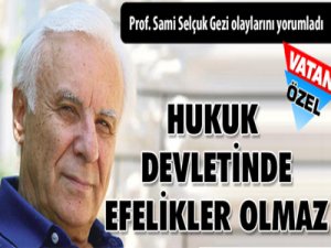 "Hukuk devletinde efelikler kabadayılıklar olmaz!"