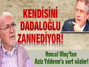 'Kendisini DADALOĞLU zannediyor'