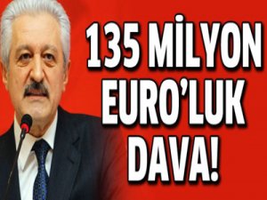 135 Milyon Euro'luk Dava