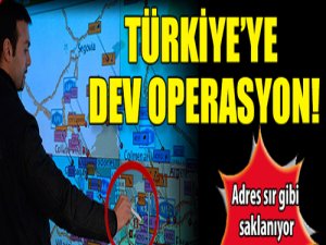 Türkiye'ye dev operasyon!