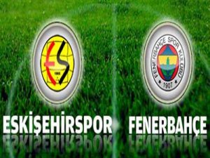FENERBAHÇE ESKİŞEHİRSPOR MAÇI
