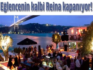 İstanbul'un gözde mekanı Reina kapatılıyor