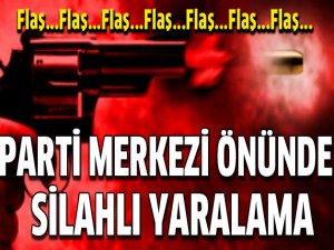 Parti merkezi önünde silahlı yaralama
