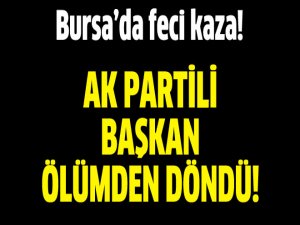 AK Partili başkan ölümden döndü