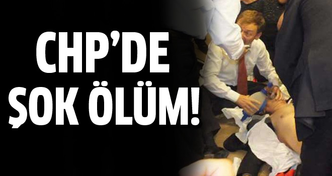 CHP'de şok ölüm!