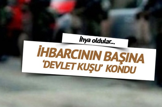 İhbarcının başına 'devlet kuşu' kondu