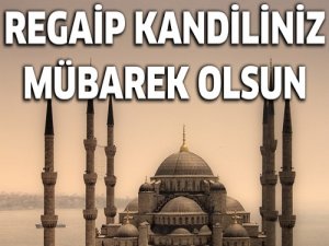 'Bugün Regaip Kandili'