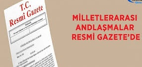 MİLLETLERARASI ANDLAŞMALAR R.GAZETE'DE..