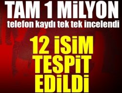 Tam 1 Milyon telefon kaydı incelendi