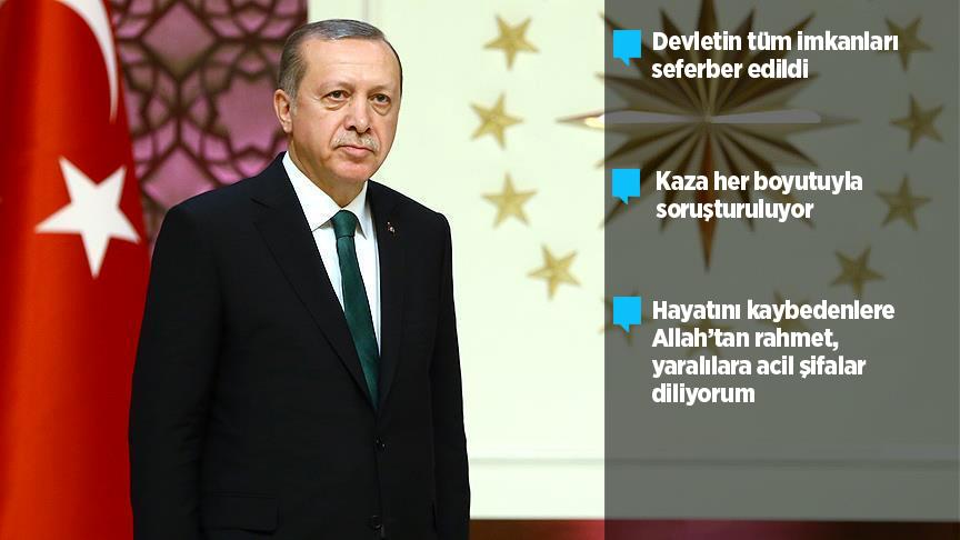 Erdoğan: Kaza her boyutuyla soruşturulmaktadır!