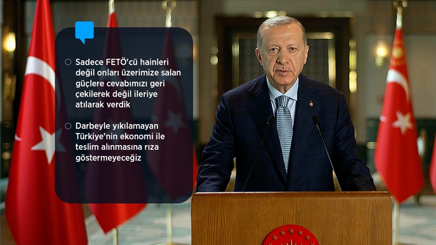 Cumhurbaşkanı Erdoğan: 15 Temmuz gecesi Türkiye'nin asla esir edilemeyeceğini gösterdik
