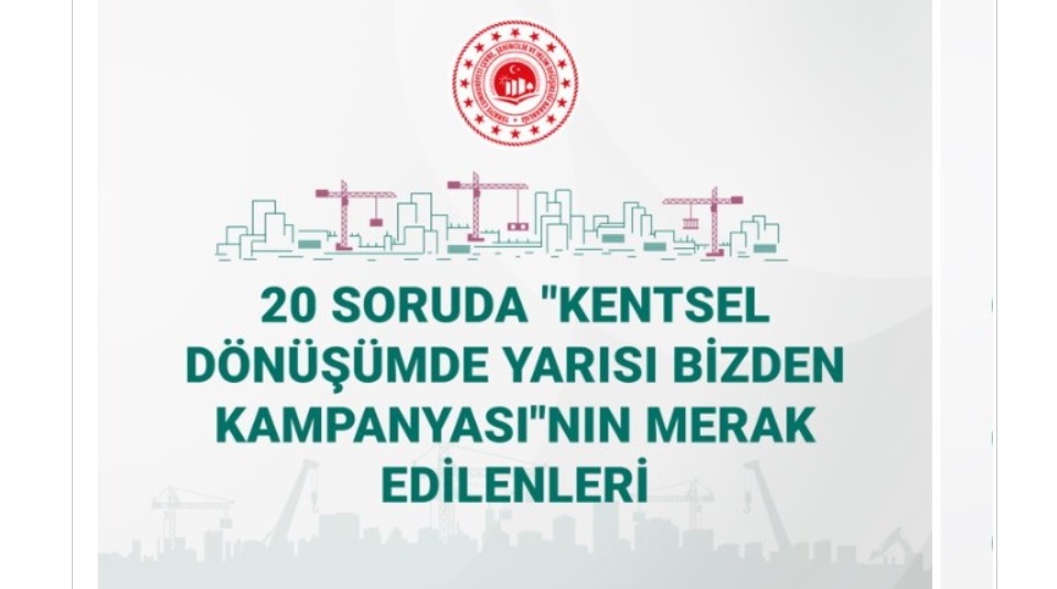 20 Soruda "Kentsel Dönüşümde Yarısı Bizden Kampanyası"nın merak edilenleri