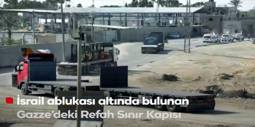 REFAH SINIR KAPISI KISMEN AÇILDI!