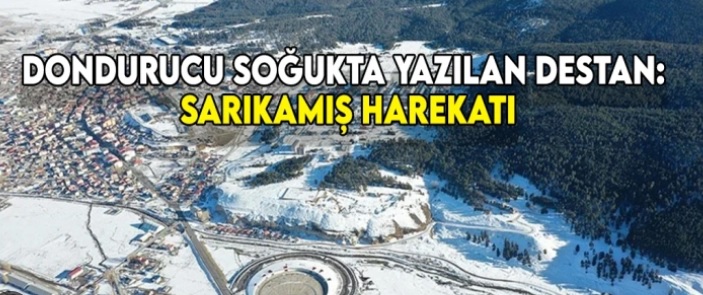 Dondurucu soğukta yazılan bir destan: 'Sarıkamış Harekatı'