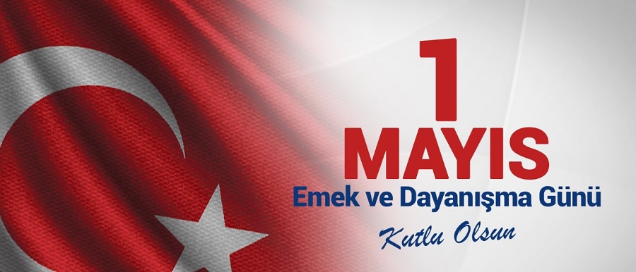 İŞÇİNİN VE EMEKÇİNİN BAYRAMI: 1 MAYIS