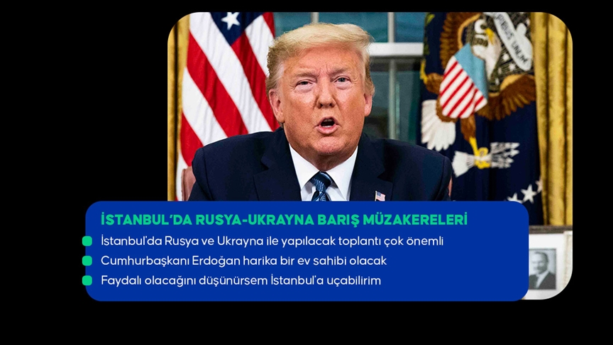 Trump: (İstanbul'daki Rusya-Ukrayna görüşmesi) Bu toplantıdan iyi şeyler çıkabileceğini düşünüyorum
