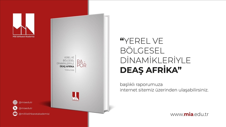 Milli İstihbarat Akademisi, "Yerel ve Bölgesel Dinamikleriyle DEAŞ Afrika" başlıklı raporunu yayımladı
