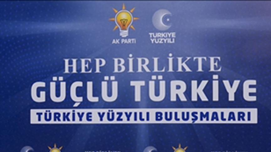 AK PARTİ'NİN "TÜRKİYE YÜZYILI BULUŞMALARI" DEVAM EDİYOR..