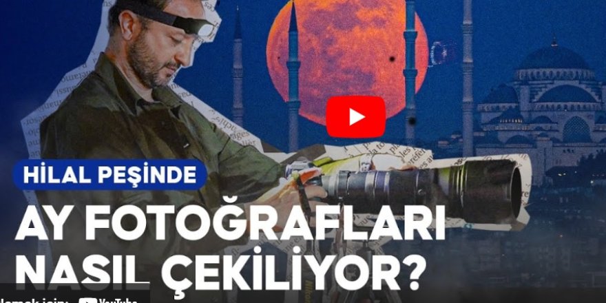 Ay fotoğrafları nasıl çekiliyor? | Hilal peşinde
