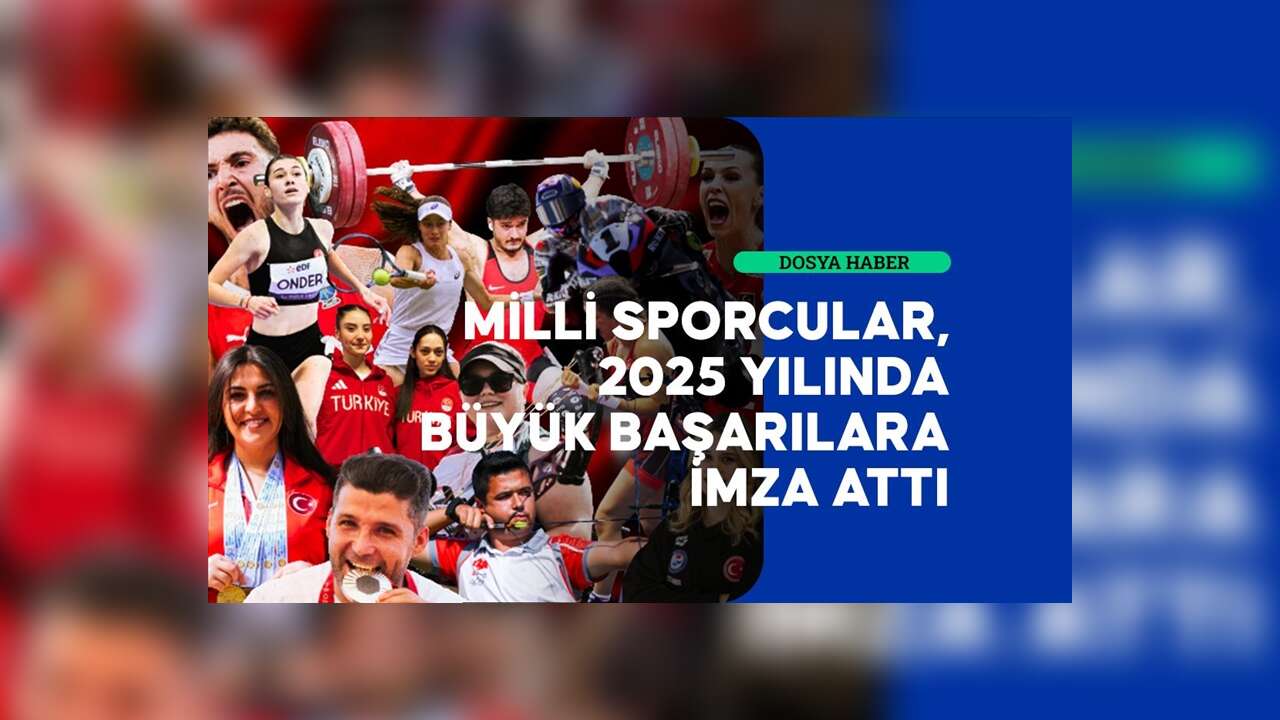 Milli Sporcular 2025'te TARİH YAZDI
