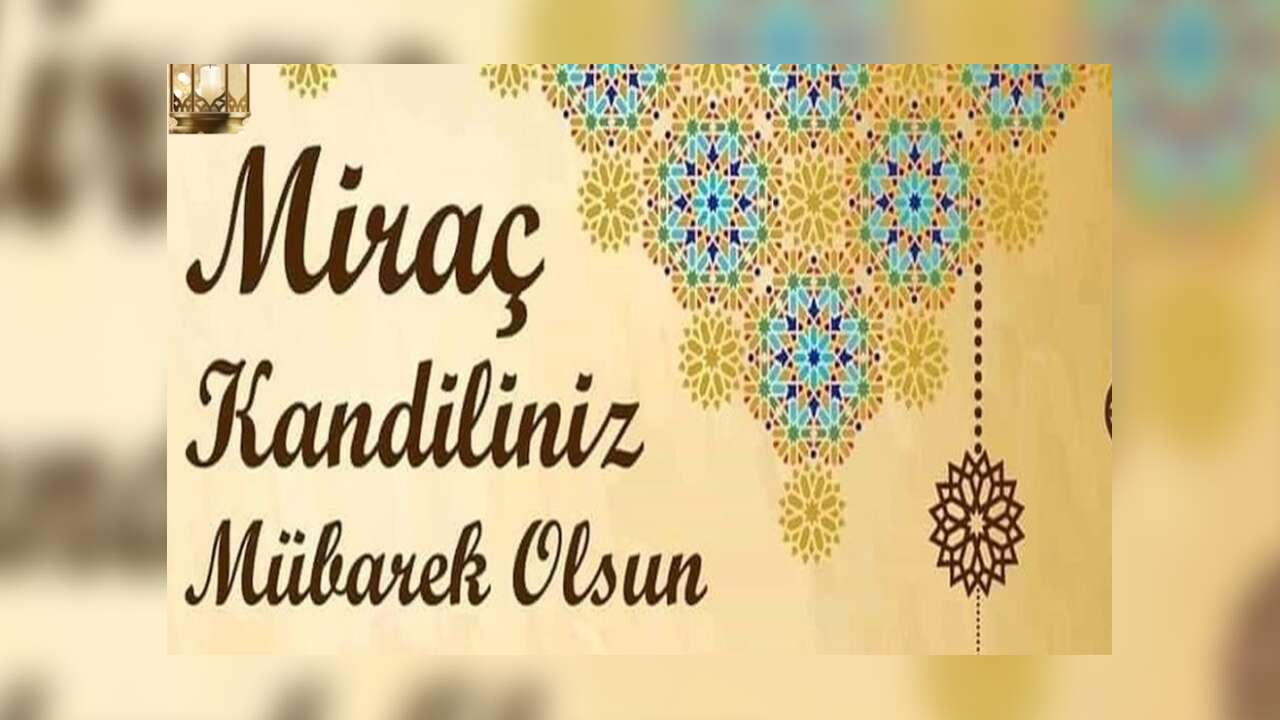 MİRAÇ KANDİLİ YARIN İDRAK EDİLECEK