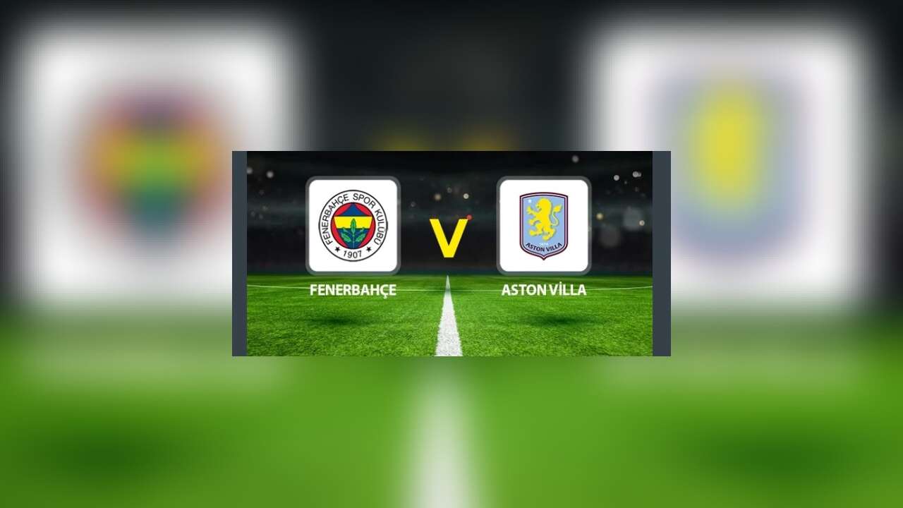 CANLI / Fenerbahçe - Aston Villa