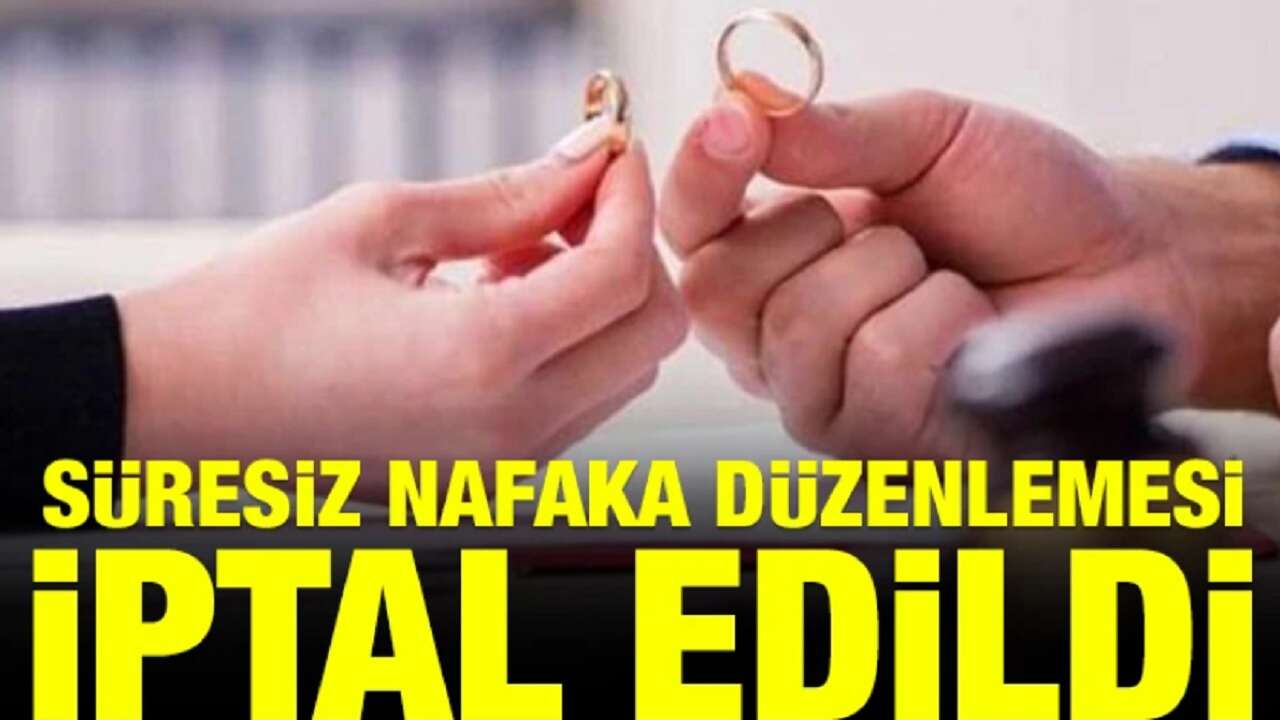 Süresiz nafaka düzenlemesi iptal edildi!