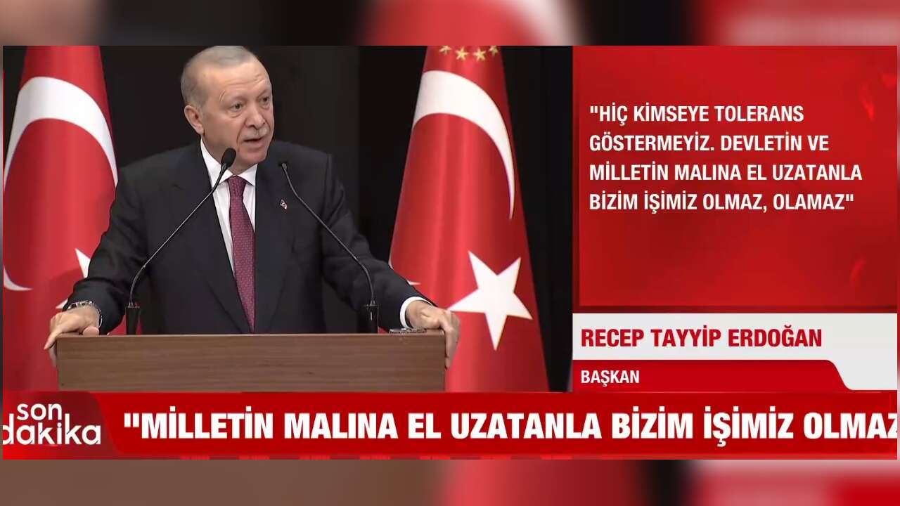 CUMHURBAKANI ERDOĞAN: MİLLETİN MALINA EL UZATANLA İŞİMİZ OLAMAZ