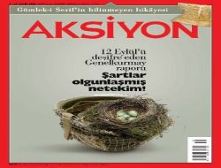 Aksiyon,12 Eylül'ün Gizlenen Raporuna Ulaştı: Şartlar Olgunlaşmış Netekim!