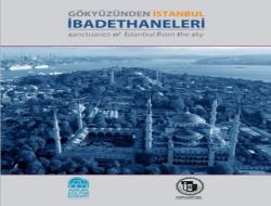 Semavi Dinlerin Liderleri İstanbul İbadethanelerini Yazdı